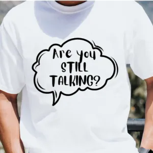 BRANDON'S FAV SAYING - "Are you STILL TALKING??" t-shirt FUNDRAISER FUNNY women | men white, black