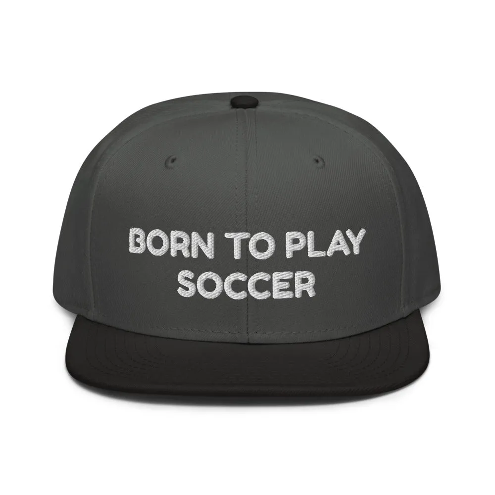 Snapback Hat "2051-0011 Born To Play Soccer (White Logo)"