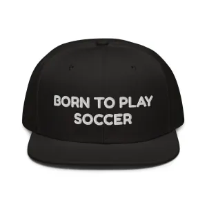 Snapback Hat "2051-0011 Born To Play Soccer (White Logo)"
