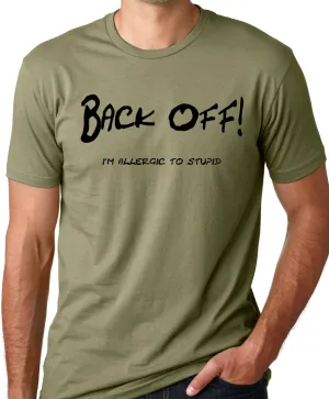 Think Out Loud Apparel Back Off I'M Allergic To Stupid Funny Attitude T-Shirt