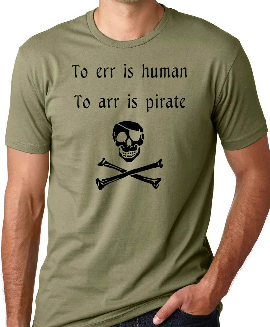 Think Out Loud Apparel To Err is Human To Arr is Pirate Funny T-Shirt