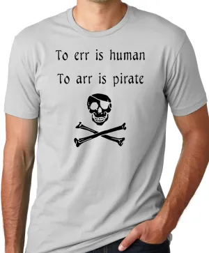 Think Out Loud Apparel To Err is Human To Arr is Pirate Funny T-Shirt