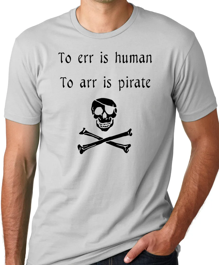 Think Out Loud Apparel To Err is Human To Arr is Pirate Funny T-Shirt